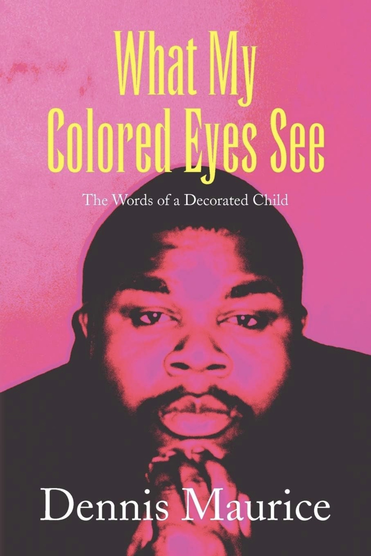Book Cover: What My Colored Eyes See by Dennis Maurice Dumpson